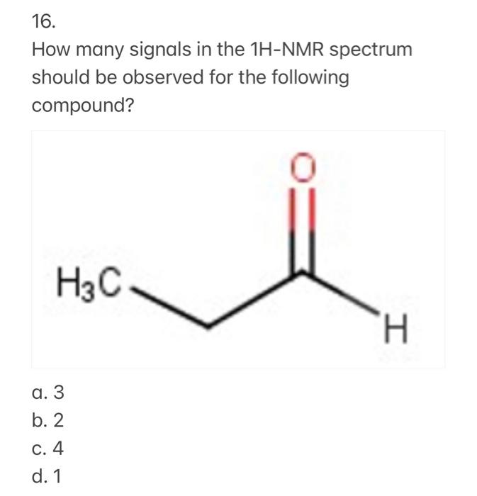 16 How Many Signals In The 1h Nmr Spectrum Should Be Observed For The Following Compound H3c H A 3 B 2 C 4 D 1 1