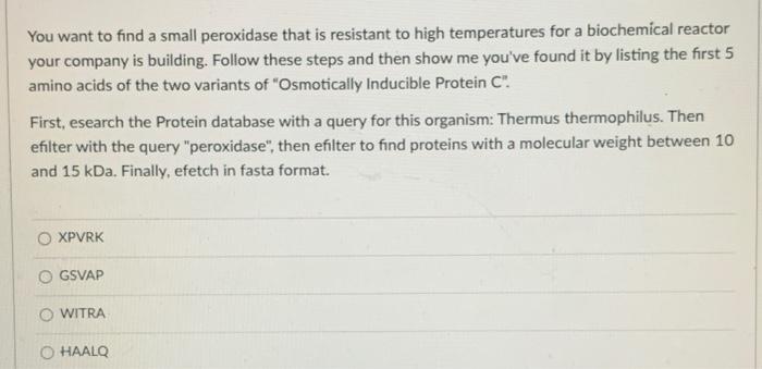 You Want To Find A Small Peroxidase That Is Resistant To High Temperatures For A Biochemical Reactor Your Company Is Bui 1