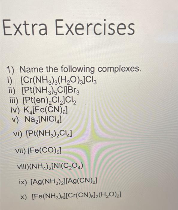Extra Exercises 1 Name The Following Complexes I Cr Nh3 3 H2o 3 Cl3 Ii Pt Nh3 5cl Brz Iii Pt En 2c1 Ci2 Iv K 1