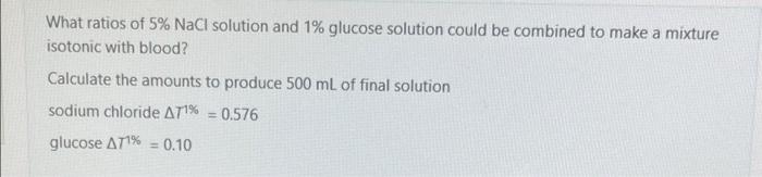 What Ratios Of 5 Nacl Solution And 1 Glucose Solution Could Be Combined To Make A Mixture Isotonic With Blood Calcula 1