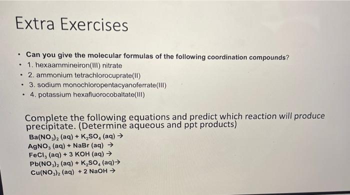 Extra Exercises Can You Give The Molecular Formulas Of The Following Coordination Compounds 1 Hexaammineiron Iii 1
