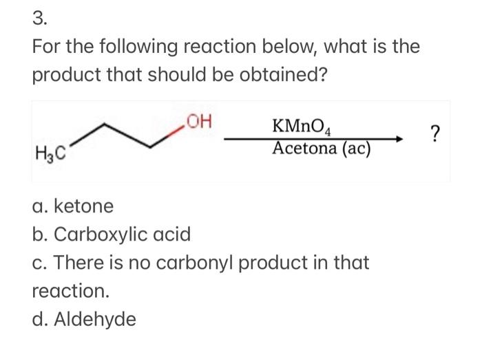 3 For The Following Reaction Below What Is The Product That Should Be Obtained Oh Kmno4 Acetona Ac H3c A Ketone 1