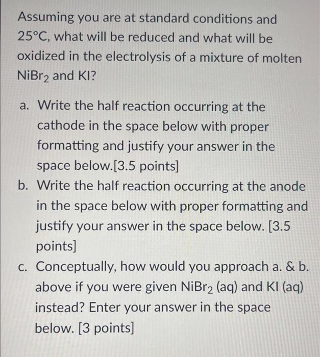 Assuming You Are At Standard Conditions And 25 C What Will Be Reduced And What Will Be Oxidized In The Electrolysis Of 1