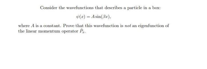 Consider The Wavefunctions That Describes A Particle In A Box 2 A Sin Br Where A Is A Constant Prove That This W 1