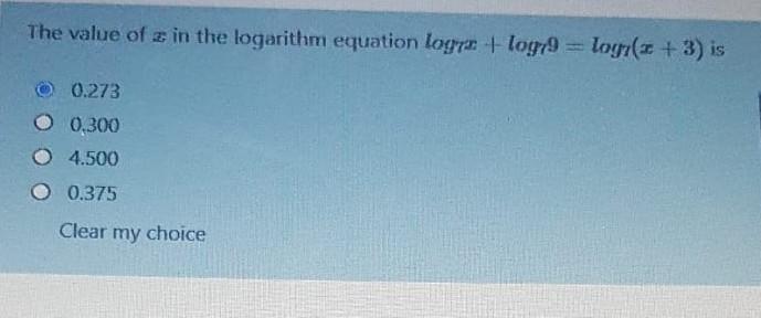 The Value Of 2 In The Logarithm Equation Loga Logy9 Logr 3 Is 0 273 0 300 4 500 O 0 375 Clear My Choice 1