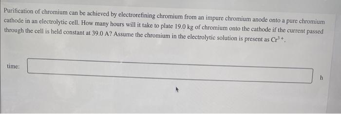 Purification Of Chromium Can Be Achieved By Electrorefining Chromium From An Impure Chromium Anode Onto A Pure Chromium 1