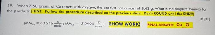 19 When 7 50 Grams Of Cu Reacts With Oxygen The Product Has A Mass Of 8 43 G What Is The Simplest Formula For The Pro 1