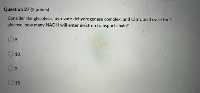 Question 27 2 Points Consider The Glycolysis Pyruvate Dehydrogenase Complex And Citric Acid Cycle For 1 Glucose How 1