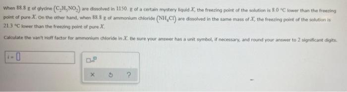 When 88 88 Of Glycine C H No Are Dissolved In 1150 G Of A Certain Mystery Liquid X The Freezing Point Of The Solutio 1