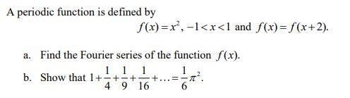 A Periodic Function Is Defined By F X X 1 X L And F X F X 2 A Find The Fourier Series Of The Function F X 1 1 1