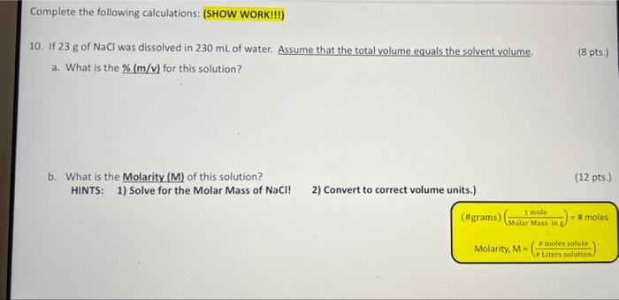 Complete The Following Calculations Show Work 10 If 23 G Of Nacl Was Dissolved In 230 Ml Of Water Assume That Th 1