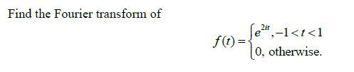 Find The Fourier Transform Of Lezit 1 T 1 F T 0 Otherwise 1
