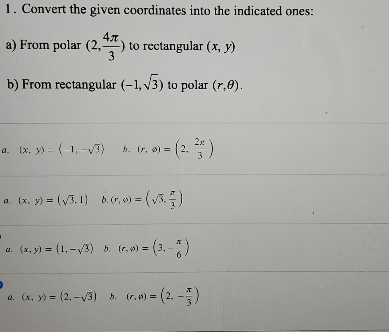 1 Convert The Given Coordinates Into The Indicated Ones 3 A From Polar 2 454 To Rectangular X Y B From Rectangu 1