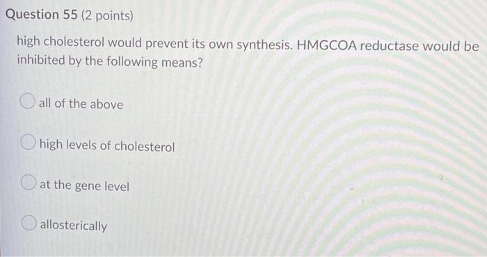 Question 55 2 Points High Cholesterol Would Prevent Its Own Synthesis Hmgcoa Reductase Would Be Inhibited By The Foll 1