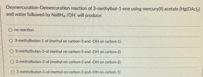 Oxymercuration Demercuration Reaction Of 3 Methylbut 1 Ene Using Mercury Ii Acetate Hg Oac 2 And Water Followed By Na 1
