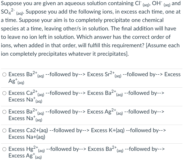 Suppose You Are Given An Aqueous Solution Containing Cl Aq Oh Aq And 5042 Aq Suppose You Add The Following Ions 1