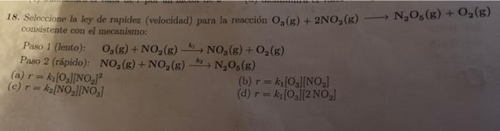 N 0 G O2 G 18 Seleccione La Ley De Rapidez Velocidad Para La Reaccion Og S 2no 8 Consistente Con El Mecan 1