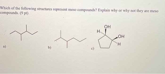 Which Of The Following Structures Represent Meso Compounds Explain Why Or Why Not They Are Meso Compounds 9 Pt Oh H 1