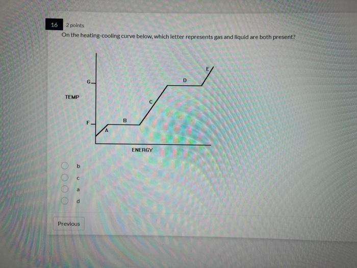 16-2-points-on-the-heating-cooling-curve-below-which-letter-represents-gas-and-liquid-are-both