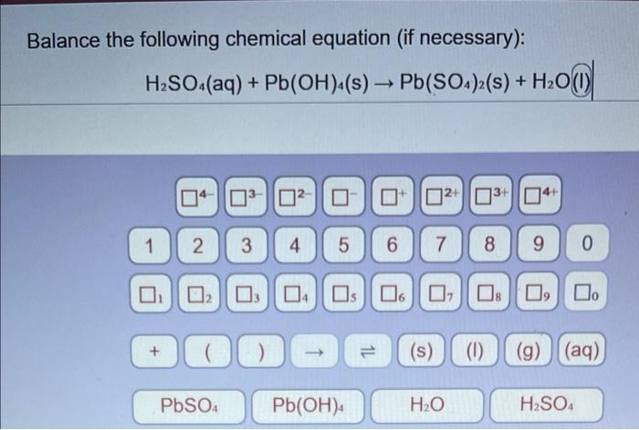 Balance The Following Chemical Equation If Necessary H2so4 Aq Pb Oh S Pb So S H20 04 0 02 0 D2 3 1
