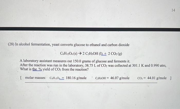 14 28 In Alcohol Fermentation Yeast Converts Glucose To Ethanol And Carbon Dioxide C6h12o6 S 2 C2h5oh 1 2 Co2 1