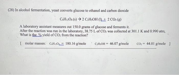 28 In Alcohol Fermentation Yeast Converts Glucose To Ethanol And Carbon Dioxide C6h12o6 S 2 Ch3oh 1 2 Co2 G 1