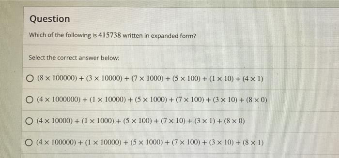 Question Which Of The Following Is 415738 Written In Expanded Form Select The Correct Answer Below O 8 X 100000 3 1