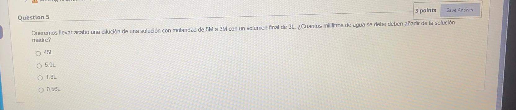 3 Points Save Answer Question 5 Queremos Llevar Acabo Una Dilucion De Una Solucion Con Molaridad De 5m A 3m Con Un Volum 1