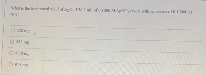 What Is The Theoretical Yield Of Agcl If 30 2 Ml Of 0 1000 Magno Reacts With An Excess Of 0 10000 M Hci 220 Mg 433 Mg 1