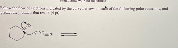 Credit Follow The Flow Of Electrons Indicated By The Curved Arrows In Each Of The Following Polar Reactions And Predic 1