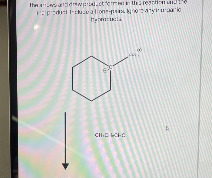 The Arrows And Draw Product Formed In This Reaction And The Final Product Include All Lone Pairs Ignore Any Inorganic 1