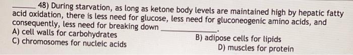 48 During Starvation As Long As Ketone Body Levels Are Maintained High By Hepatic Fatty Acid Oxidation There Is Les 1