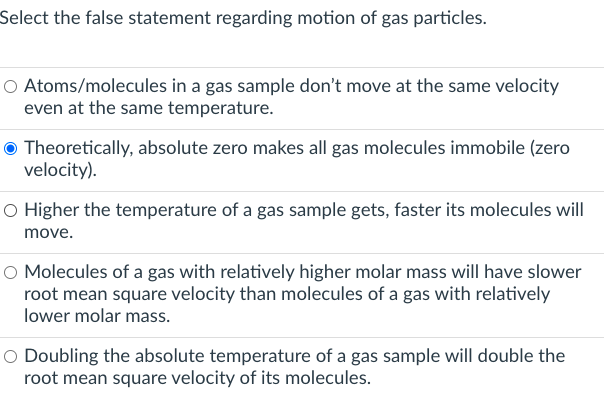 Select The False Statement Regarding Motion Of Gas Particles O Atoms Molecules In A Gas Sample Don T Move At The Same V 1