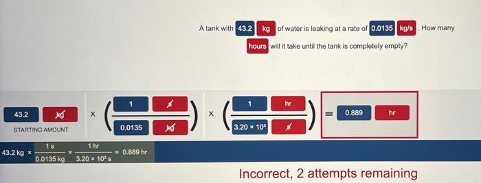 A Tank With 43 2 Kg Of Water Is Leaking At A Rate Of 0 0135 Kg S How Many Hours Will It Take Until The Tank Is Completel 1