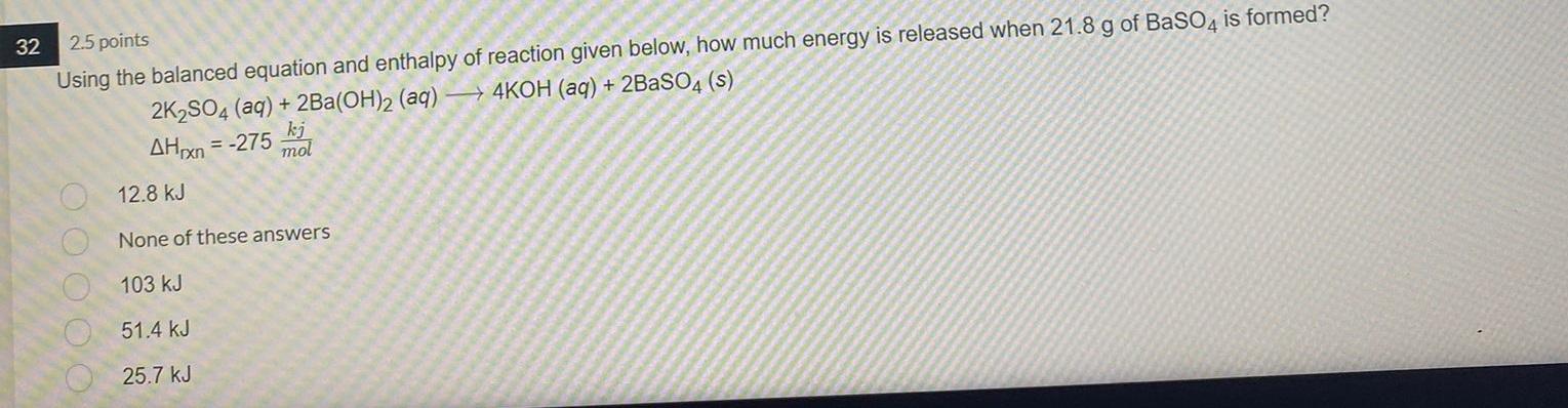 32 2 5 Points Using The Balanced Equation And Enthalpy Of Reaction Given Below How Much Energy Is Released When 21 8 G 1