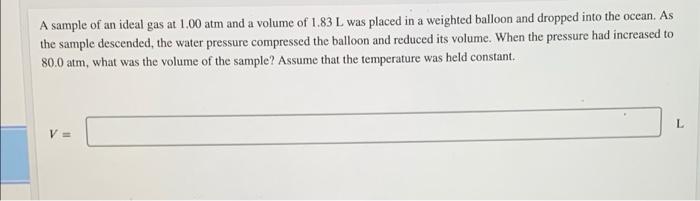 A Sample Of An Ideal Gas At 1 00 Atm And A Volume Of 1 83 L Was Placed In A Weighted Balloon And Dropped Into The Ocean 1
