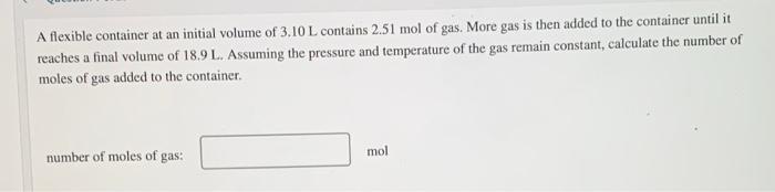 A Flexible Container At An Initial Volume Of 3 10 L Contains 2 51 Mol Of Gas More Gas Is Then Added To The Container Un 1