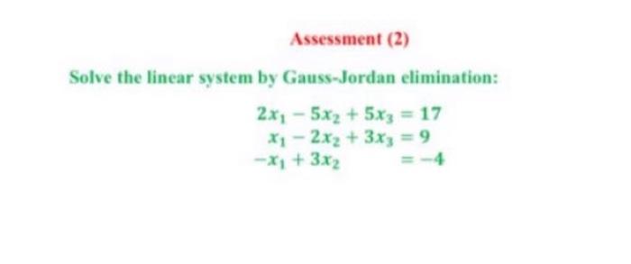 Assessment 2 Solve The Linear System By Gauss Jordan Elimination 2x 5x2 5x3 17 Xy 2x2 3x3 9 X 3x2 1