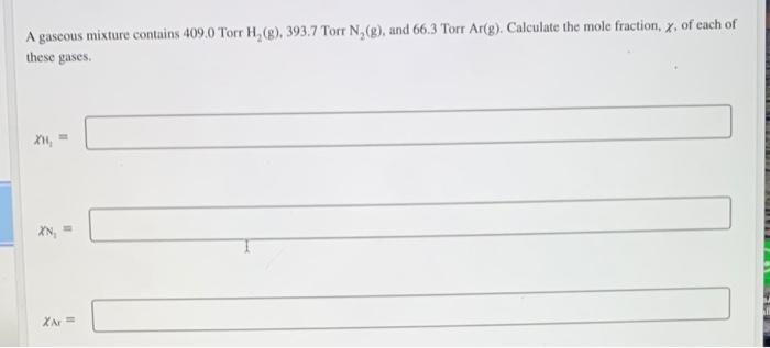 A Gascous Mixture Contains 409 0 Torr H 8 393 7 Torr N G And 66 3 Torr Ar G Calculate The Mole Fraction X Of E 1