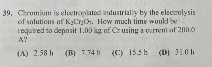 39 Chromium Is Electroplated Industrially By The Electrolysis Of Solutions Of K2cr2o7 How Much Time Would Be Required 1
