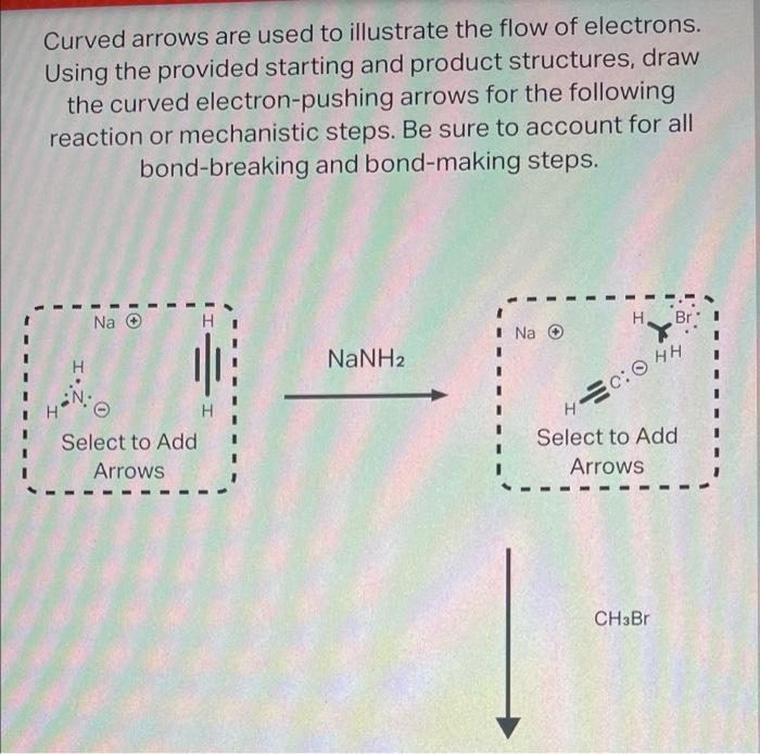 Curved Arrows Are Used To Illustrate The Flow Of Electrons Using The Provided Starting And Product Structures Draw The 1