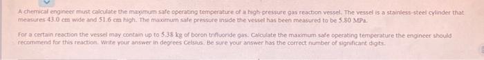 A Chemical Engineer Must Calculate The Maximum Safe Operating Temperature Of A Tigh Pressure Gas Reaction Vessel The Ve 1