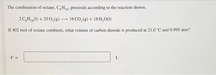 The Combustion Of Octane C H G Proceeds According To The Reaction Shown 18 2ch I 250 G 16 Co G 18 H 0 1
