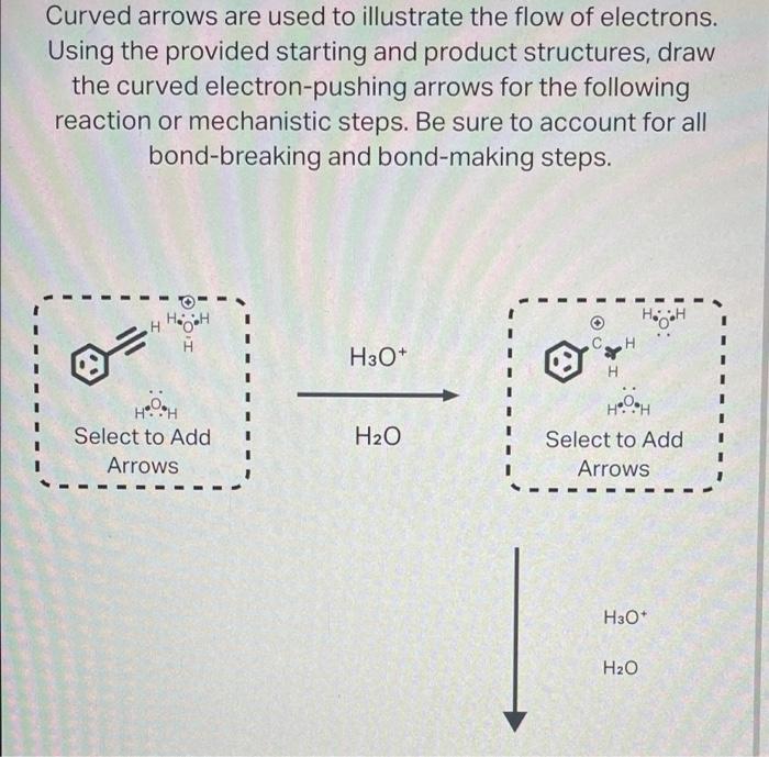 Curved Arrows Are Used To Illustrate The Flow Of Electrons Using The Provided Starting And Product Structures Draw The 1