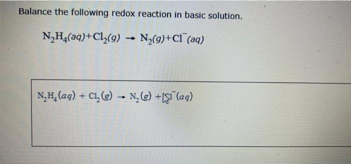Balance The Following Redox Reaction In Basic Solution Nh4 Aq Cl2 G N2 9 C1 Aq 9 N H Aq C1 N 9 1