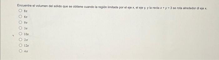Encuentre El Volumen Del Solido Que Se Obtiene Cuando La Region Limitada Por El Eje X El Eje Y Y La Recta X Y 3 Se 2