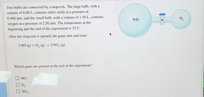 No 0 Two Bulbs Are Connected By A Stopcock The Large Bulb With A Volume Of 6 00 L Contains Nitric Oxide At A Pressur 1
