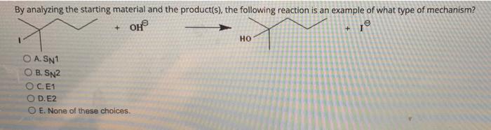 By Analyzing The Starting Material And The Product S The Following Reaction Is An Example Of What Type Of Mechanism 1