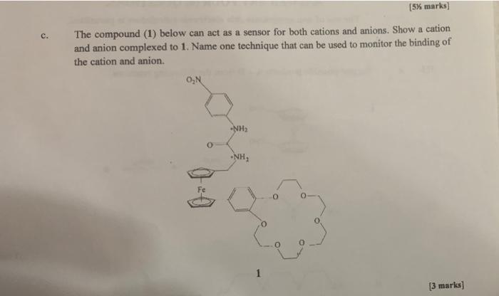 5 Marks C The Compound 1 Below Can Act As A Sensor For Both Cations And Anions Show A Cation And Anion Complexed 1