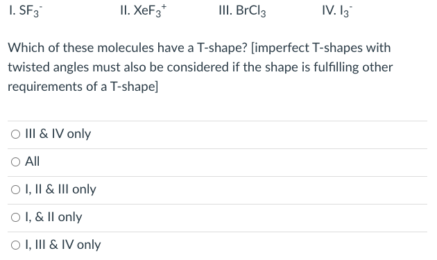 I Sf3 Ii Xef3 Iii Brcl3 Iv 13 Which Of These Molecules Have A T Shape Imperfect T Shapes With Twisted Angles Must 1